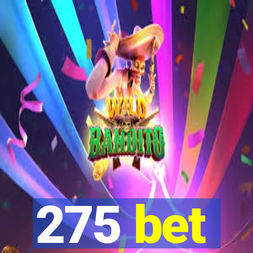 275 bet